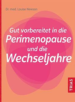 Gut vorbereitet in die Perimenopause und die Wechseljahre: Die Perimenopause erkennen. Gut vorbereitet in die neue Lebensphase: Hormone, natürliche Hilfen und Ernährung