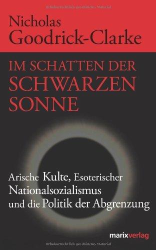 Im Schatten der Schwarzen Sonne. Arische Kulte, Esoterischer Nationalsozialismus und die Politik der Abgrenzung