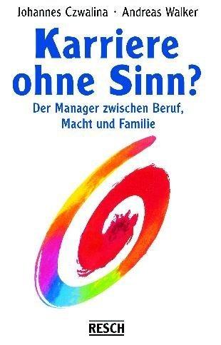 Karriere ohne Sinn? Der Manager zwischen Beruf, Macht und Familie