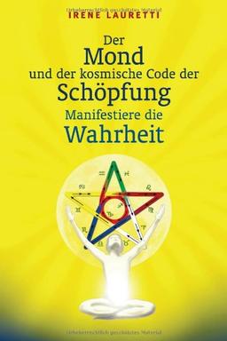 Der Mond und der kosmische Code der Schöpfung: Manifestiere die Wahrheit