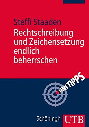 Rechtschreibung und Zeichensetzung endlich beherrschen: Regeln und Übungen (UTB M (Medium-Format))