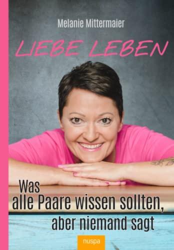 Liebe leben: Was alle Paare wissen sollten, aber niemand sagt