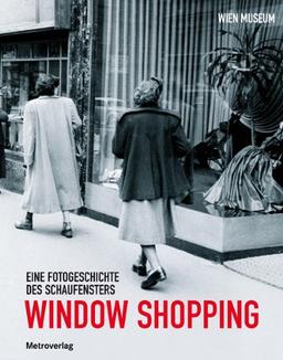 Window Shopping: Eine Fotogeschichte des Schaufensters