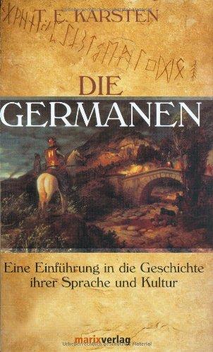 Die Germanen. Eine Einführung in die Geschichte ihrer Sprache und Kultur