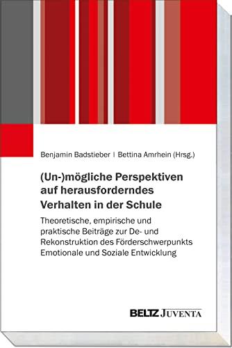 (Un-)mögliche Perspektiven auf herausforderndes Verhalten in der Schule: Theoretische, empirische und praktische Beiträge zur De- und Rekonstruktion ... Emotionale und Soziale Entwicklung