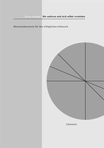 Die anderen und sich selbst verstehen: Menschenkenntnis für den alltäglichen Gebrauch