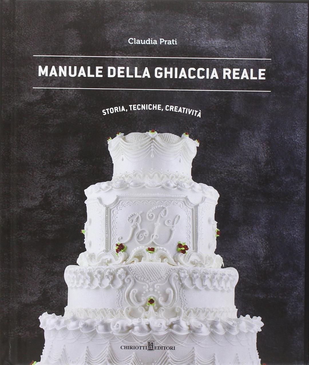 Manuale della ghiaccia reale. Storia, tecniche, creatività