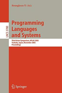 Programming Languages and Systems: Third Asian Symposium, APLAS 2005, Tsukuba, Japan, November 2-5, 2005, Proceedings (Lecture Notes in Computer Science, 3780, Band 3780)