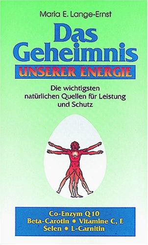 Das Geheimnis unserer Energie: Die wichtigsten natürlichen Quellen für Leistung und Schutz. Co-Enzym Q 10. Beta-Carotin. Vitamine C, E. Selen. L-Carnitin