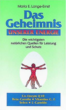 Das Geheimnis unserer Energie: Die wichtigsten natürlichen Quellen für Leistung und Schutz. Co-Enzym Q 10. Beta-Carotin. Vitamine C, E. Selen. L-Carnitin