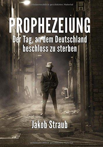 Prophezeiung: Der Tag, an dem Deutschland beschloss zu sterben