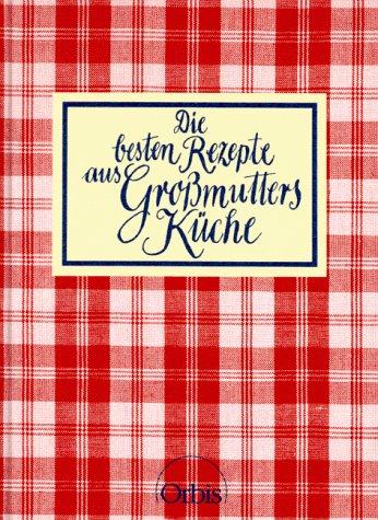 Die besten Rezepte aus Großmutters Küche