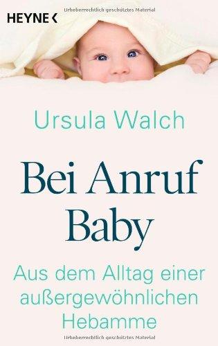 Bei Anruf Baby: Aus dem Alltag einer außergewöhnlichen Hebamme