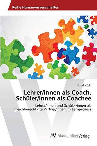 Lehrer/innen als Coach, Schüler/innen als Coachee: Lehrer/innen und Schüler/innen als gleichberechtigte Partner/innen im Lernprozess