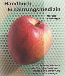 Handbuch Ernährungsmedizin: Mit Vitaminen, Mineralstoffen, Aminosäuren, Pflanzen und Ernährung heilen und vorbeugen