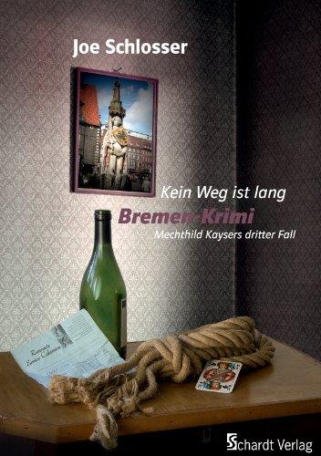 Kein Weg ist lang: Mechthild Kaysers dritter Fall. Bremen-Krimi