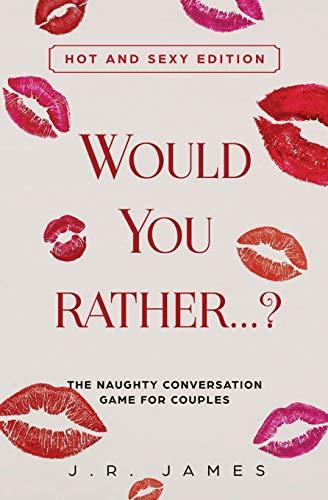 Would You Rather... ? The Naughty Conversation Game for Couples: Hot and Sexy Edition (Hot and Sexy Games)