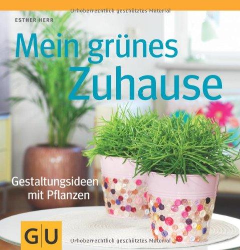 Mein grünes Zuhause: Gestaltungsideen mit Pflanzen (GU Garten Extra)