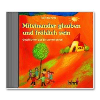 Miteinander glauben und fröhlich sein. CD: Geschichten zur Erstkommunion