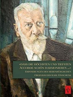 "Dass die höchsten und tiefsten Accorde schön harmonieren...": Erinnerungen des siebenbürgischen Orgelbauers Karl Einschenk