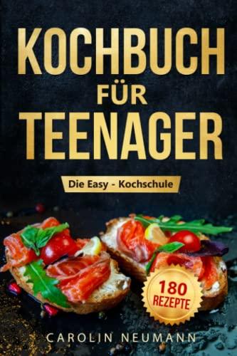 Die Easy - Kochschule: Kochbuch für Teenager und Anfänger: Mit 180 leckeren Rezepten schnell und einfach kochen lernen. Inklusive vegan und vegetarischer Rezepte!