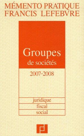 Groupes de sociétés 2007-2008 : juridique, fiscal, social