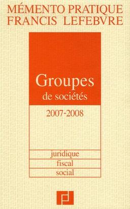 Groupes de sociétés 2007-2008 : juridique, fiscal, social