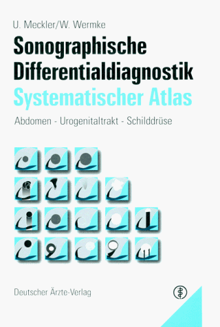 Sonographische Differentialdiagnostik. Systematischer Atlas. Abdomen - Urogenitaltrakt - Schilddrüse