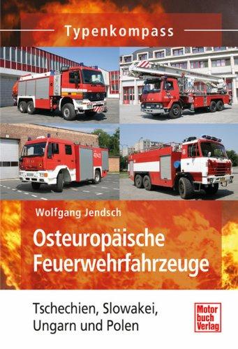 Osteuropäische Feuerwehrfahrzeuge: Tschechien, Slowakei, Ungarn und Polen (Typenkompass)