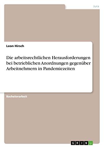 Die arbeitsrechtlichen Herausforderungen bei betrieblichen Anordnungen gegenüber Arbeitnehmern in Pandemiezeiten