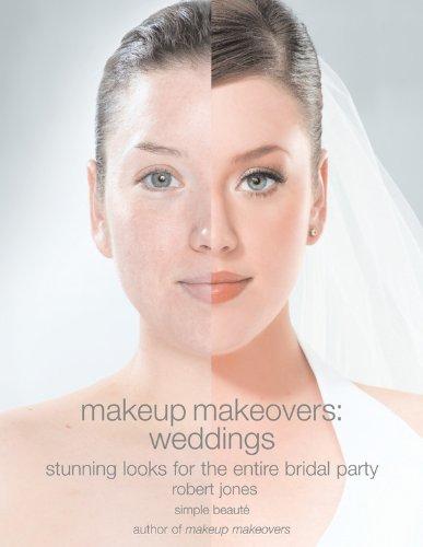 Makeup Makeovers: Weddings: Weddings - Stunning Looks for the Entire Bridal Party