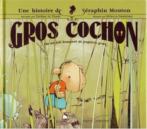 Une histoire de Séraphin Mouton. Vol. 1. Gros cochon ou Un joli bouquet de papiers gras