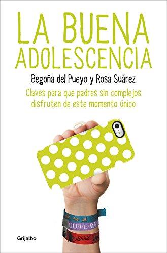 La buena adolescencia : claves para que padres sin complejos disfruten de este momento único (Adolescentes y padres)