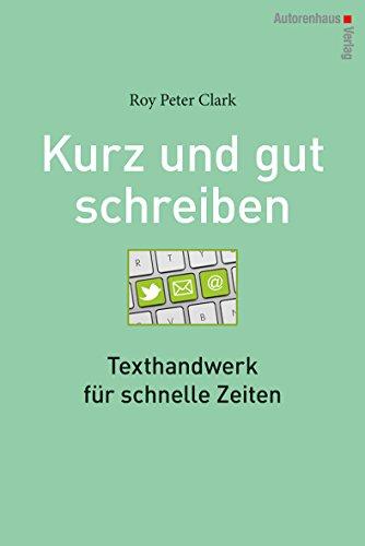 Kurz und gut schreiben: Texthandwerk für schnelle Zeiten