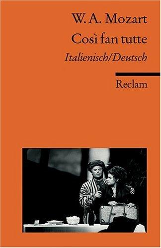 Cosi fan tutte: Textbuch. Ital. /Dt.: Oder Die Schule der Liebenden. KV 588. Komödie in zwei Akten. Textbuch Italienisch / Deutsch