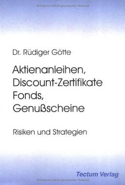 Aktienanleihen, Discount-Zertifikate, Fonds, Genußscheine. Risiken und Strategien