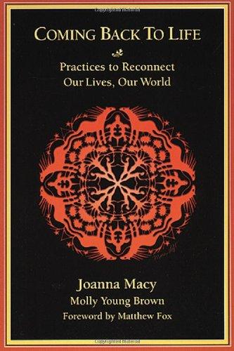 Coming Back to Life: Practices to Reconnect Our Lives, Our World