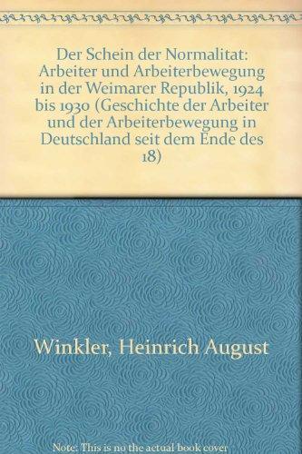 Geschichte der Arbeiter und der Arbeiterbewegung in Deutschland seit dem Ende des 18. Jahrhunderts: Der Schein der Normalität. Arbeiter und Arbeiterbewegung in der Weimarer Republik 1924 bis 1930.