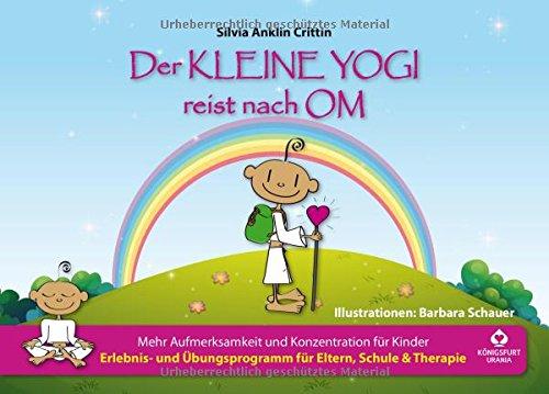 Der kleine Yogi reist nach Om: Mehr Aufmerksamkeit und Konzentration für Kinder (Kinderyoga, Yoga für Kinder in Schule und Kindergarten)