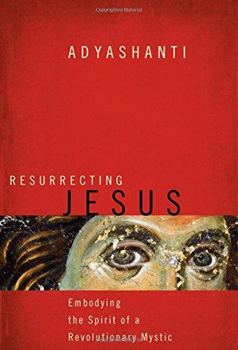 Resurrecting Jesus: Embodying the Spirit of a Revolutionary Mystic