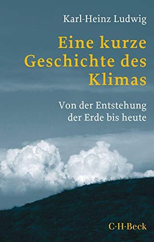 Eine kurze Geschichte des Klimas: Von der Entstehung der Erde bis heute (Beck Paperback)