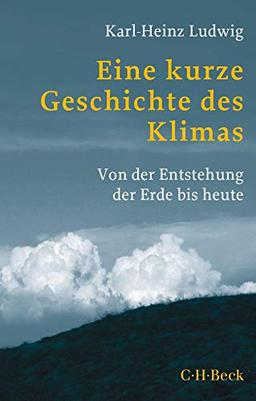 Eine kurze Geschichte des Klimas: Von der Entstehung der Erde bis heute (Beck Paperback)