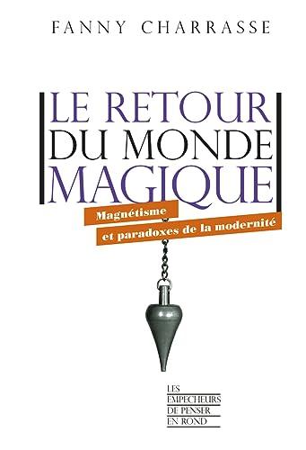 Le retour du monde magique : magnétisme et paradoxes de la modernité