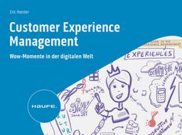 Customer Experience Management: Wow-Momente in der digitalisierten Welt (Haufe Fachbuch)