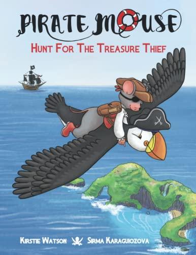 Pirate Mouse - Hunt For The Treasure Thief: A swashbuckling tale of bravery and friendship (Pirate Mouse Book 2)