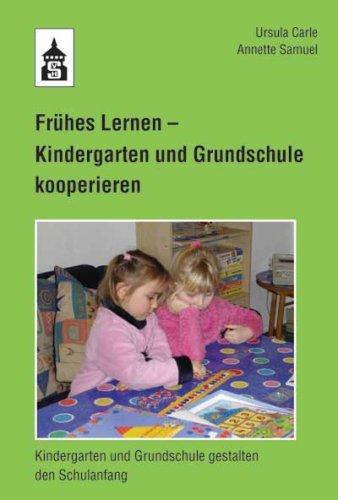 Frühes Lernen - Kindergarten und Grundschule kooperieren: Kindergarten und Grundschule gestalten den Schulanfang