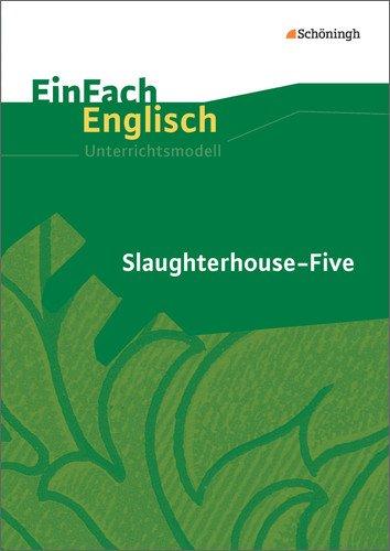 EinFach Englisch Unterrichtsmodelle. Unterrichtsmodelle für die Schulpraxis: EinFach Englisch Unterrichtsmodelle: Kurt Vonnegut: Slaughterhouse-Five