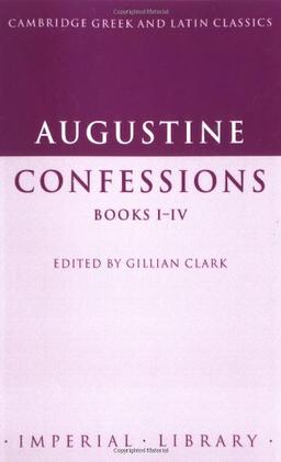 Augustine: Confessions Books I-IV (Cambridge Greek and Latin Classics - Imperial Library)