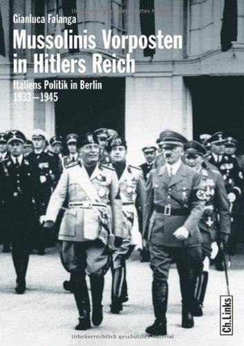 Mussolinis Vorposten in Hitlers Reich. Italiens Politik in Berlin 1933-1945