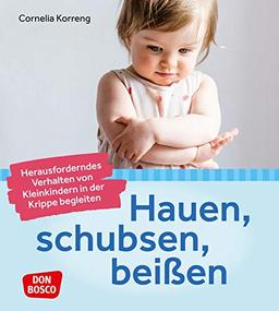 Hauen, schubsen, beißen – herausforderndes Verhalten von Kleinkindern in der Krippe begleiten